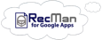 RecMan for Google Apps